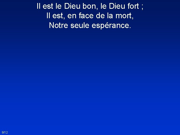 Il est le Dieu bon, le Dieu fort ; Il est, en face de