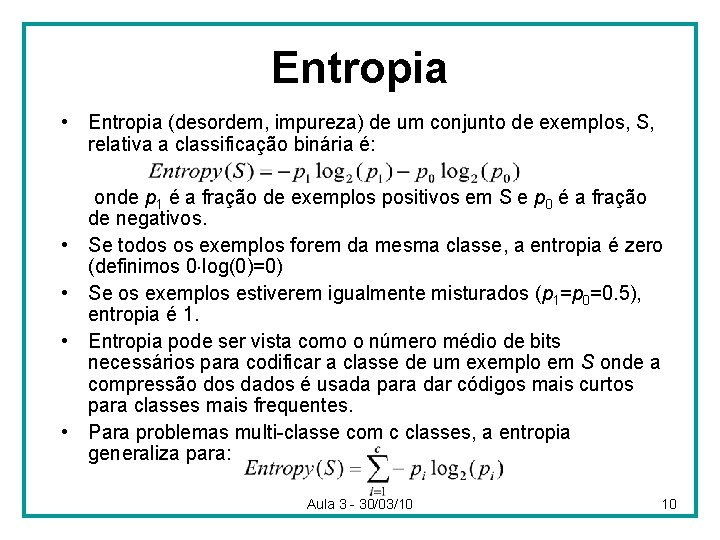 Entropia • Entropia (desordem, impureza) de um conjunto de exemplos, S, relativa a classificação