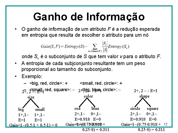Ganho de Informação • O ganho de informação de um atributo F é a