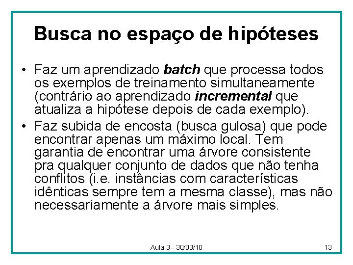 Busca no espaço de hipóteses • Faz um aprendizado batch que processa todos os