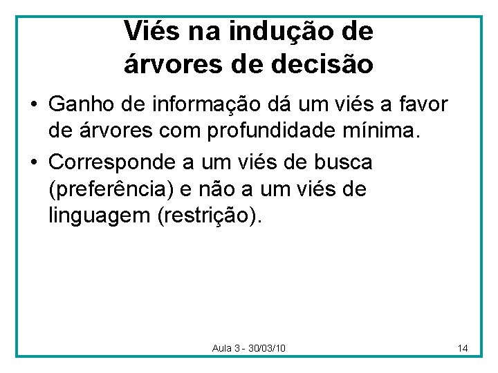 Viés na indução de árvores de decisão • Ganho de informação dá um viés