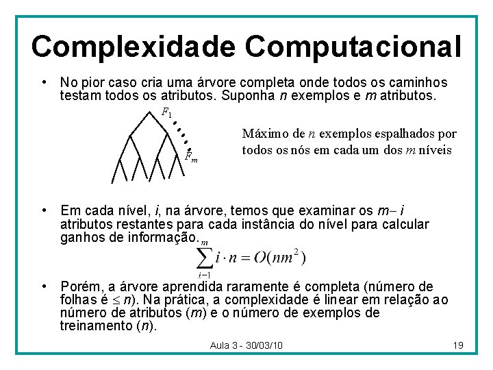Complexidade Computacional • No pior caso cria uma árvore completa onde todos os caminhos