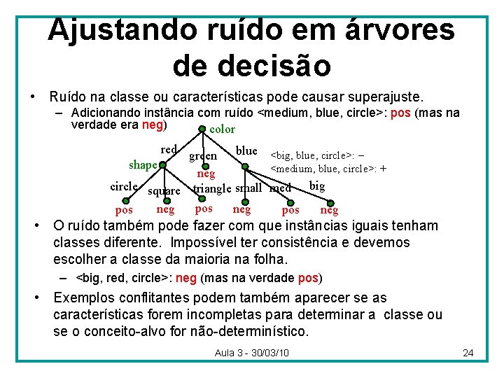 Ajustando ruído em árvores de decisão • Ruído na classe ou características pode causar