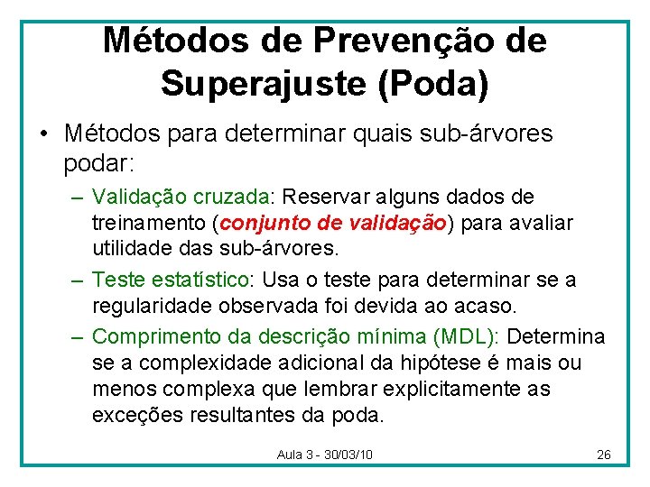 Métodos de Prevenção de Superajuste (Poda) • Métodos para determinar quais sub-árvores podar: –