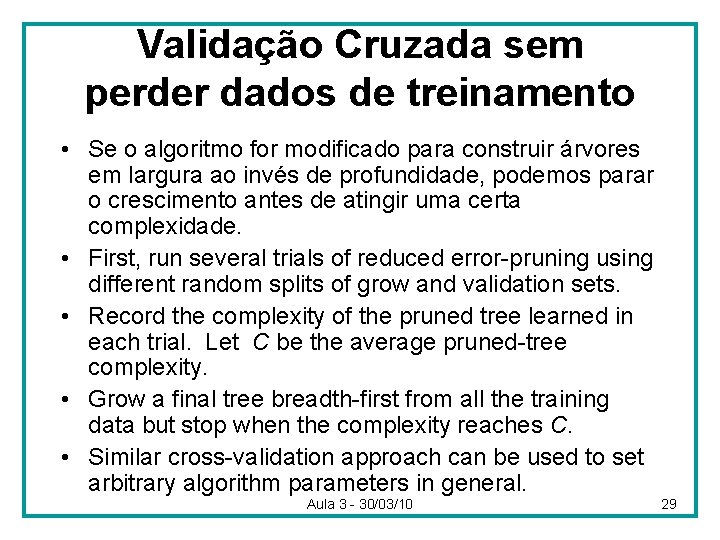 Validação Cruzada sem perder dados de treinamento • Se o algoritmo for modificado para