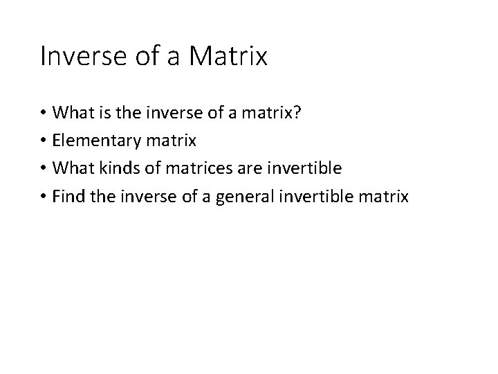 Inverse of a Matrix • What is the inverse of a matrix? • Elementary