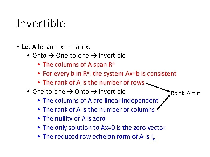 Invertible • Let A be an n x n matrix. • Onto → One-to-one