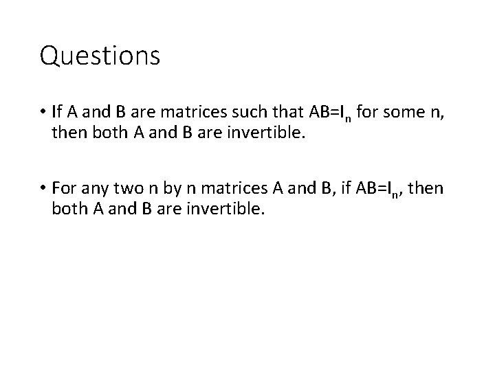 Questions • If A and B are matrices such that AB=In for some n,