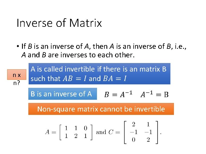 Inverse of Matrix • If B is an inverse of A, then A is