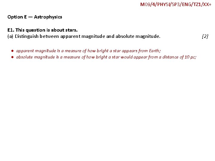 M 09/4/PHYSI/SP 3/ENG/TZ 1/XX+ Option E — Astrophysics E 1. This question is about