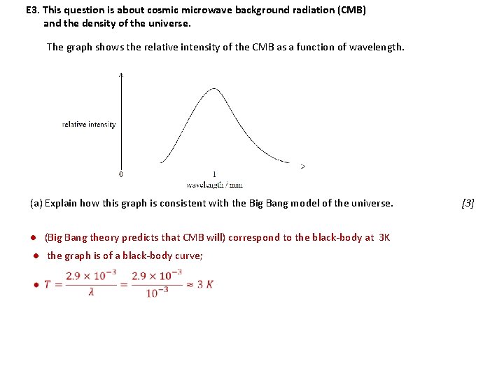 E 3. This question is about cosmic microwave background radiation (CMB) and the density