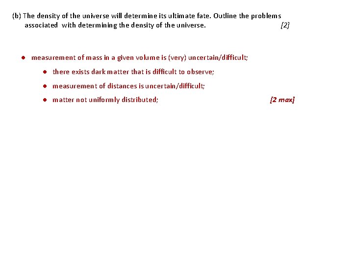 (b) The density of the universe will determine its ultimate fate. Outline the problems