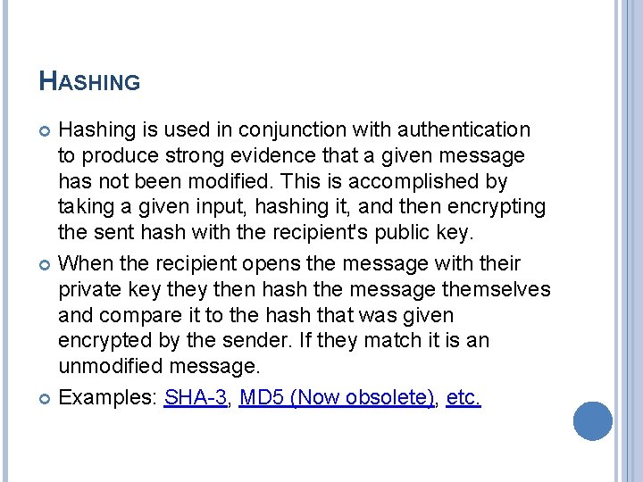 HASHING Hashing is used in conjunction with authentication to produce strong evidence that a