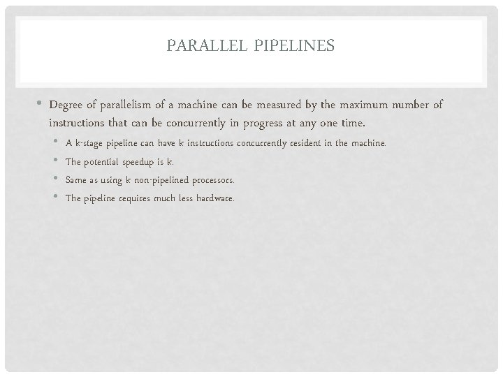 PARALLEL PIPELINES • Degree of parallelism of a machine can be measured by the