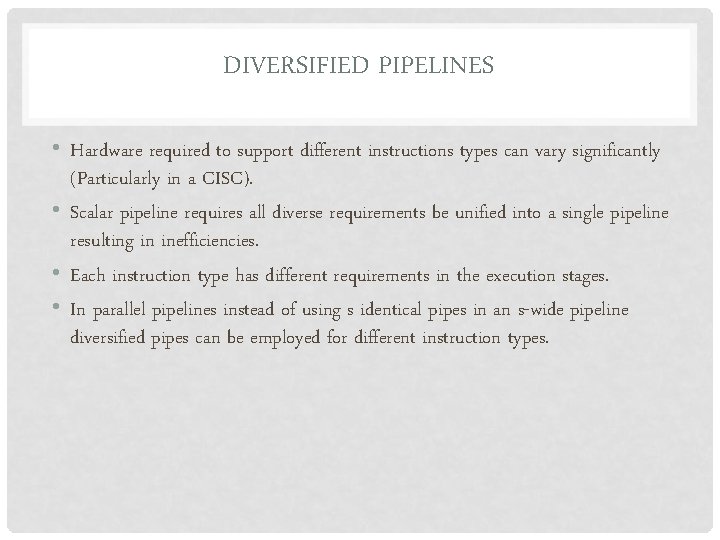 DIVERSIFIED PIPELINES • Hardware required to support different instructions types can vary significantly (Particularly
