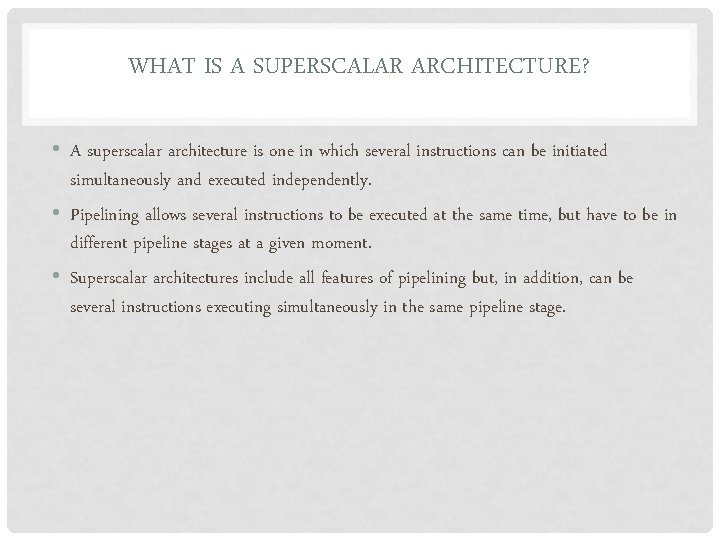WHAT IS A SUPERSCALAR ARCHITECTURE? • A superscalar architecture is one in which several