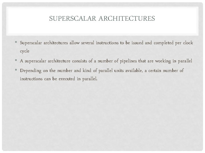 SUPERSCALAR ARCHITECTURES • Superscalar architectures allow several instructions to be issued and completed per