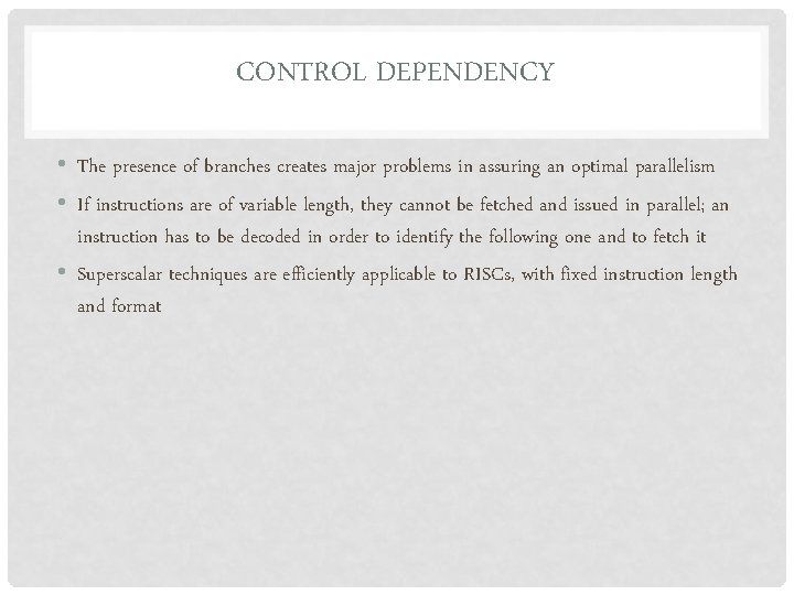 CONTROL DEPENDENCY • The presence of branches creates major problems in assuring an optimal