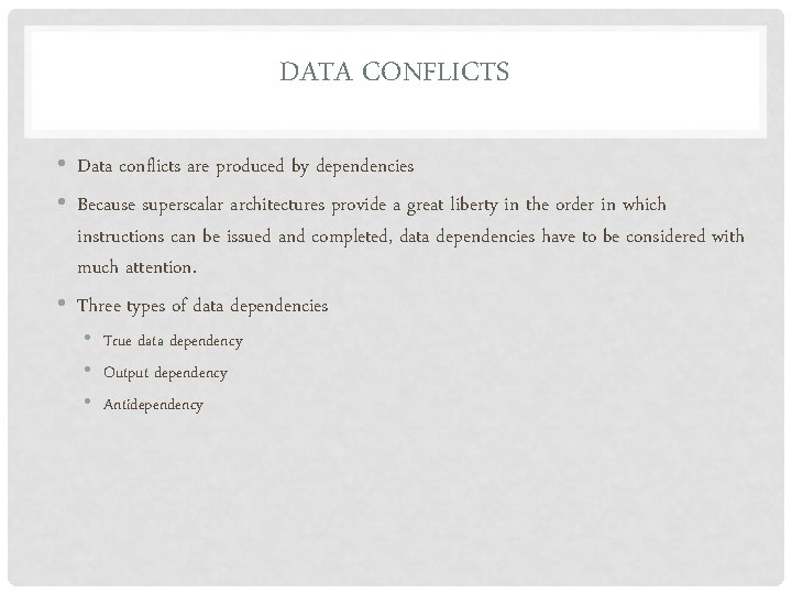 DATA CONFLICTS • Data conflicts are produced by dependencies • Because superscalar architectures provide
