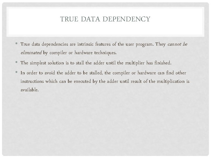 TRUE DATA DEPENDENCY • True data dependencies are intrinsic features of the user program.