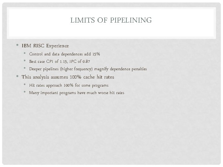 LIMITS OF PIPELINING • IBM RISC Experience • Control and data dependences add 15%