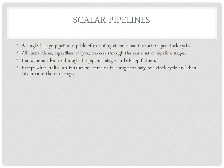 SCALAR PIPELINES • • A single k stage pipeline capable of executing at most