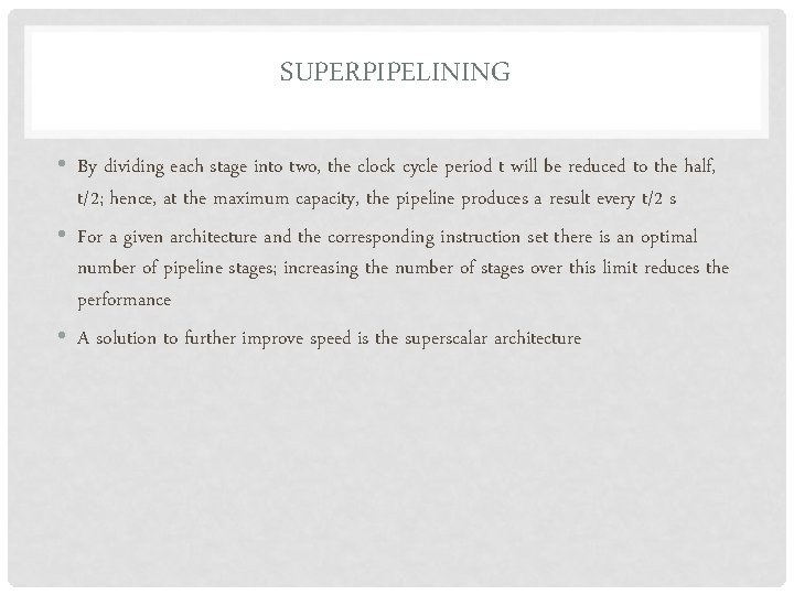 SUPERPIPELINING • By dividing each stage into two, the clock cycle period t will