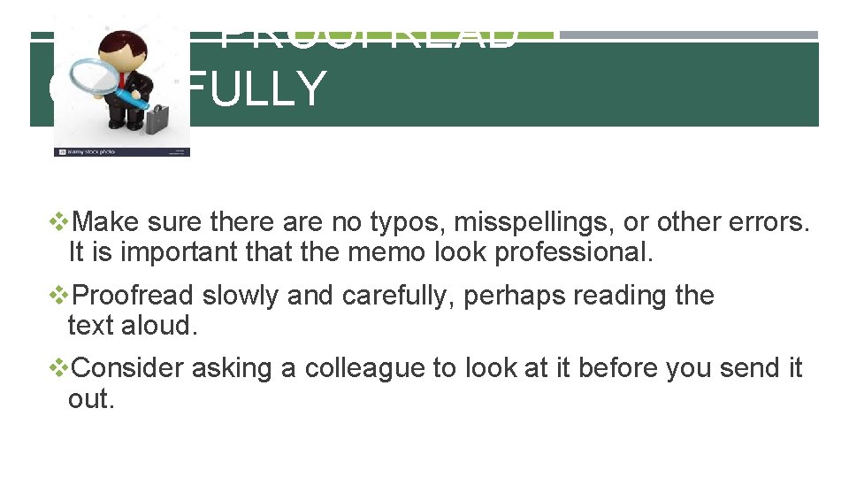  PROOFREAD CAREFULLY v. Make sure there are no typos, misspellings, or other errors.