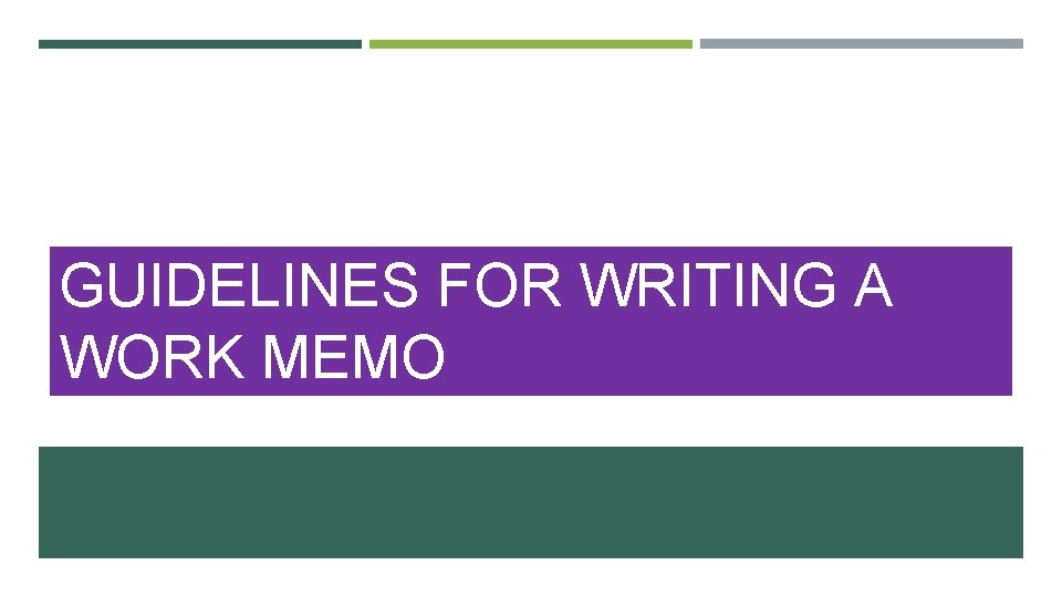 GUIDELINES FOR WRITING A WORK MEMO 