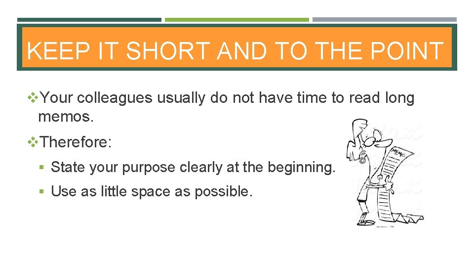 KEEP IT SHORT AND TO THE POINT v. Your colleagues usually do not have