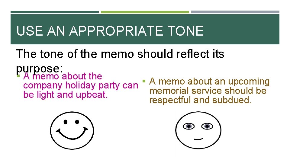 USE AN APPROPRIATE TONE The tone of the memo should reflect its purpose: §