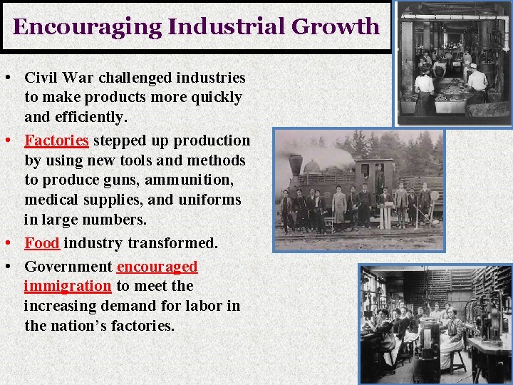 Encouraging Industrial Growth • Civil War challenged industries to make products more quickly and