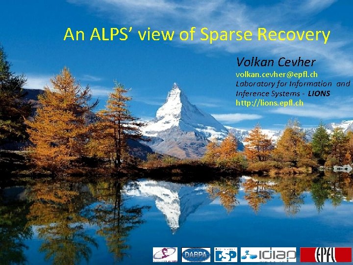 An ALPS’ view of Sparse Recovery Volkan Cevher volkan. cevher@epfl. ch Laboratory for Information An ALPS’ view of Sparse Recovery Volkan Cevher volkan. cevher@epfl. ch Laboratory for Information