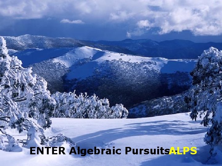 ENTER Algebraic Pursuits— ALPS ENTER Algebraic Pursuits— ALPS