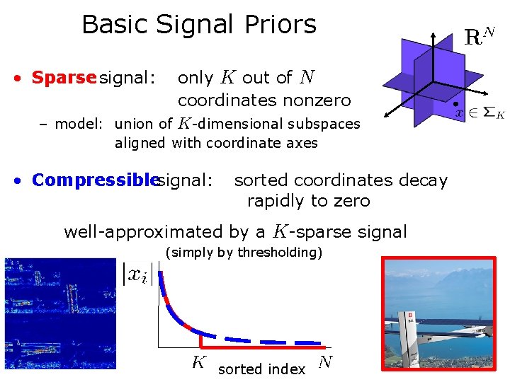 Basic Signal Priors • Sparse signal: only K out of N coordinates nonzero – Basic Signal Priors • Sparse signal: only K out of N coordinates nonzero –