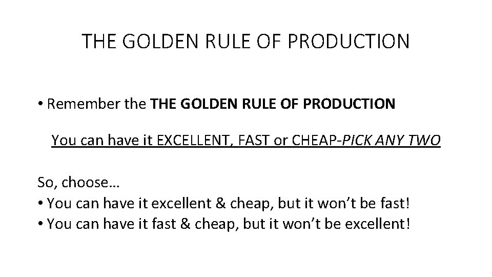 THE GOLDEN RULE OF PRODUCTION • Remember the THE GOLDEN RULE OF PRODUCTION You