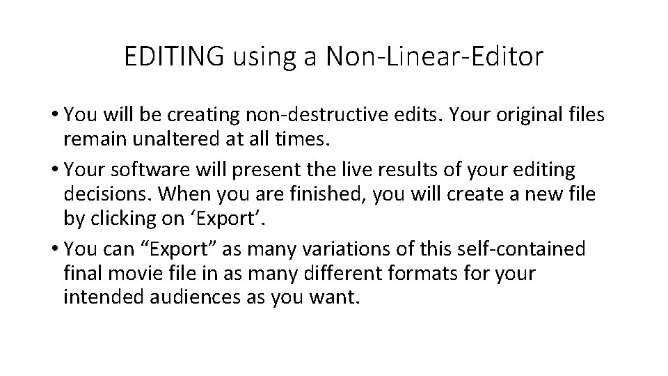 EDITING using a Non-Linear-Editor • You will be creating non-destructive edits. Your original files