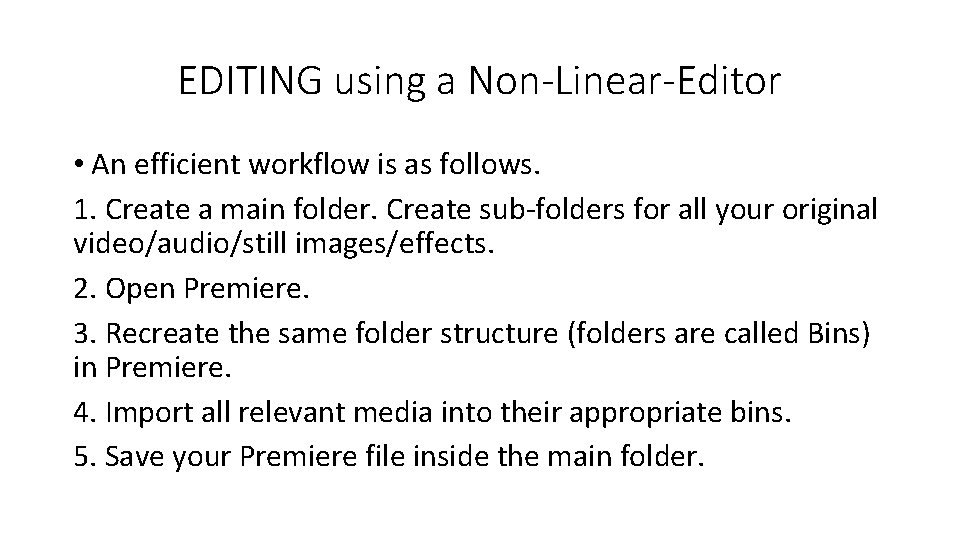 EDITING using a Non-Linear-Editor • An efficient workflow is as follows. 1. Create a