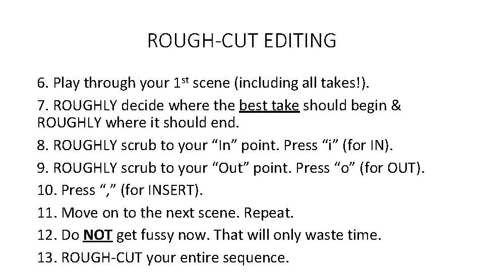 ROUGH-CUT EDITING 6. Play through your 1 st scene (including all takes!). 7. ROUGHLY