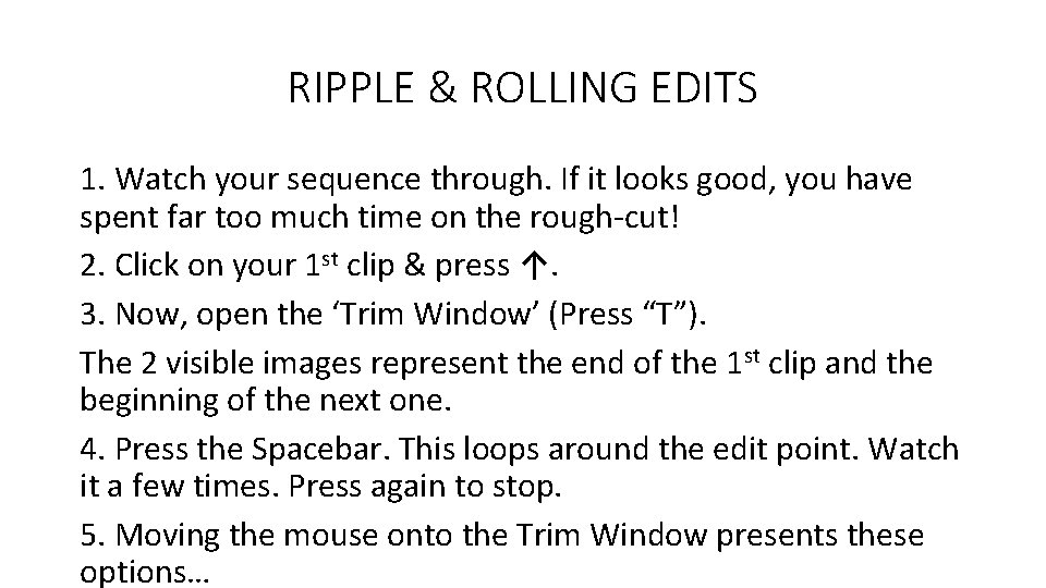 RIPPLE & ROLLING EDITS 1. Watch your sequence through. If it looks good, you
