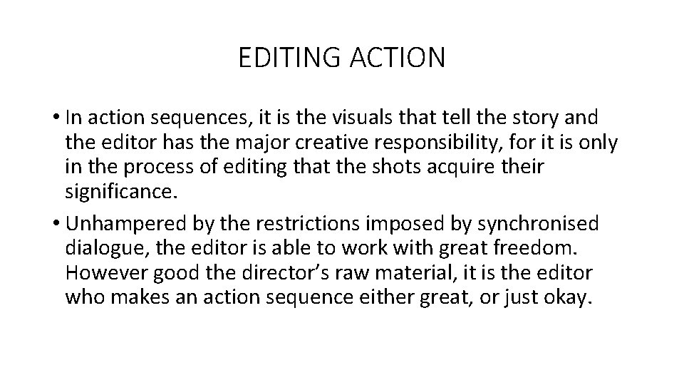 EDITING ACTION • In action sequences, it is the visuals that tell the story