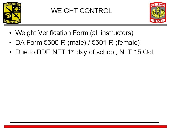 WEIGHT CONTROL • Weight Verification Form (all instructors) • DA Form 5500 -R (male)