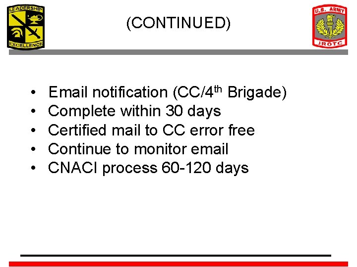 (CONTINUED) • • • Email notification (CC/4 th Brigade) Complete within 30 days Certified