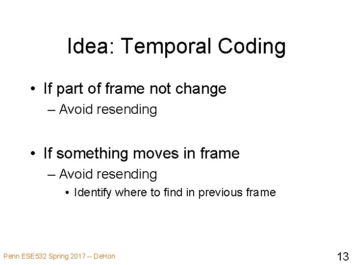 Idea: Temporal Coding • If part of frame not change – Avoid resending •