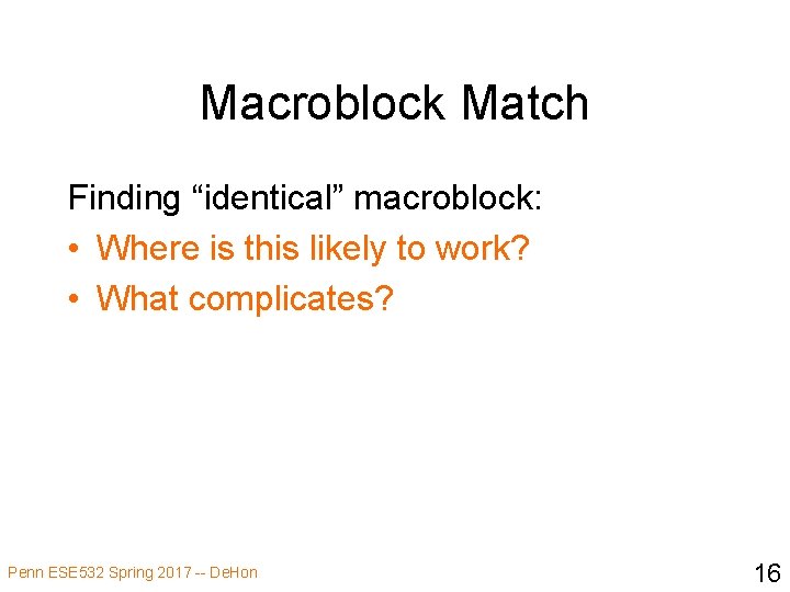 Macroblock Match Finding “identical” macroblock: • Where is this likely to work? • What
