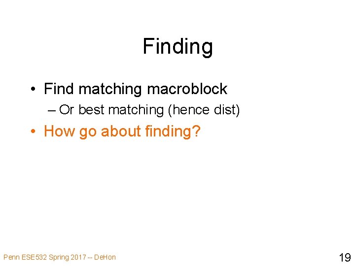 Finding • Find matching macroblock – Or best matching (hence dist) • How go