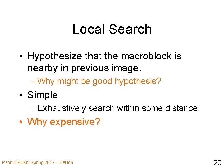 Local Search • Hypothesize that the macroblock is nearby in previous image. – Why