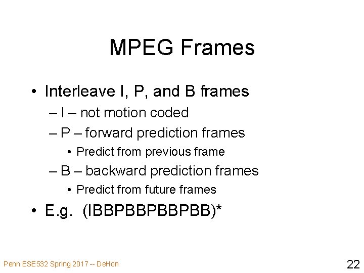 MPEG Frames • Interleave I, P, and B frames – I – not motion