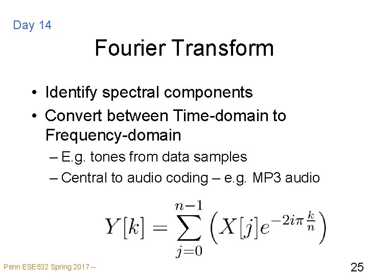 Day 14 Fourier Transform • Identify spectral components • Convert between Time-domain to Frequency-domain