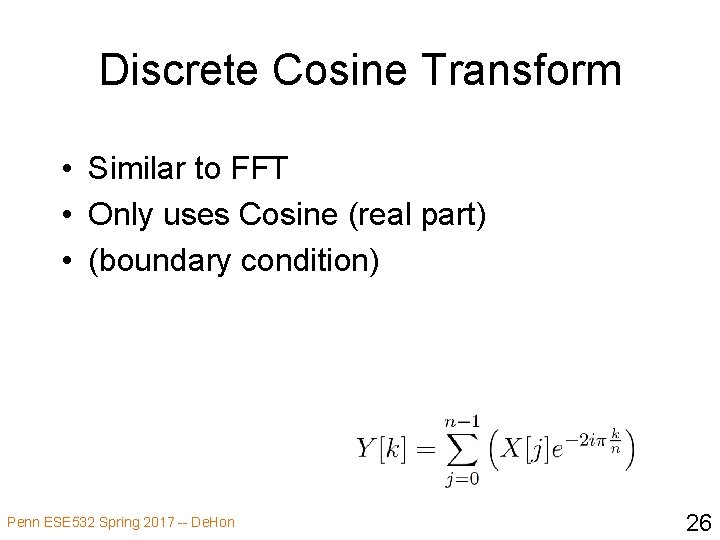 Discrete Cosine Transform • Similar to FFT • Only uses Cosine (real part) •